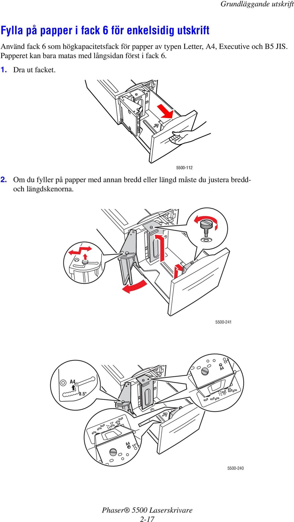 Papperet kan bara matas med långsidan först i fack 6. 1. Dra ut facket. 5500-112 2.