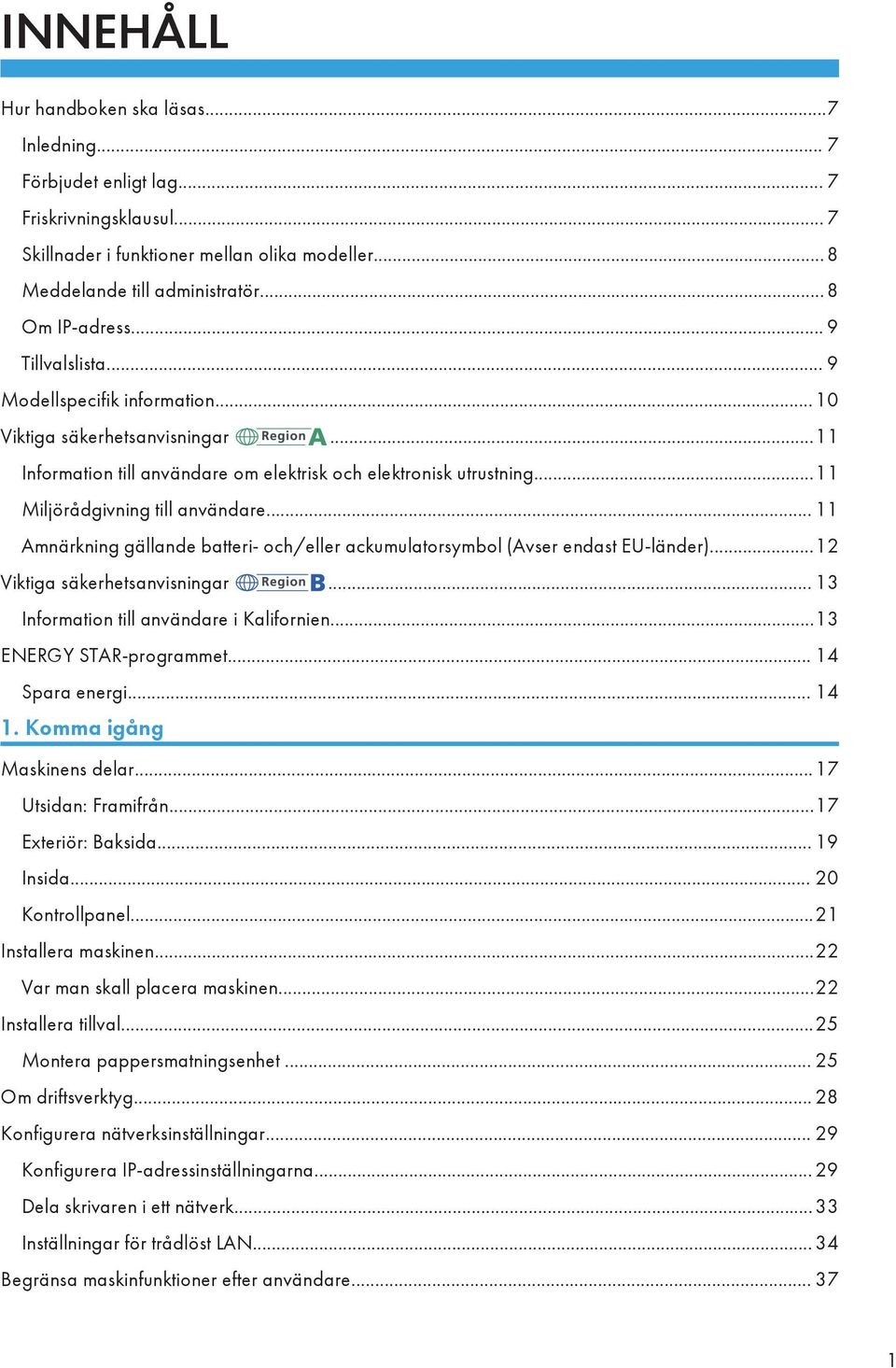 ..11 Miljörådgivning till användare... 11 Amnärkning gällande batteri- och/eller ackumulatorsymbol (Avser endast EU-länder)...12 Viktiga säkerhetsanvisningar.