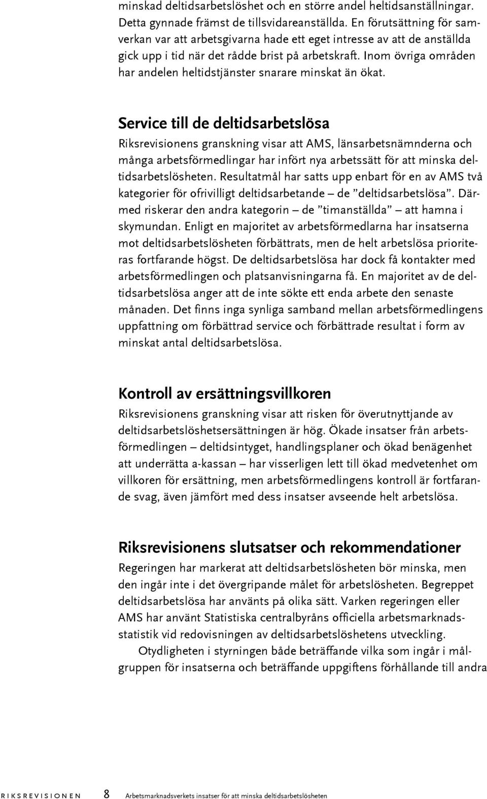 Inom övriga områden har andelen heltidstjänster snarare minskat än ökat.