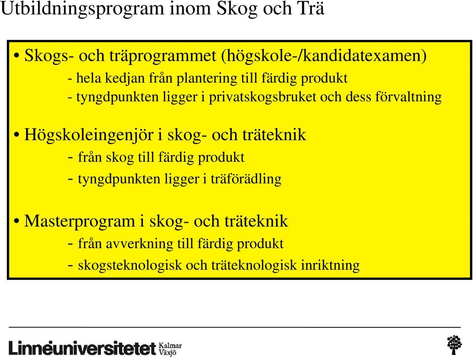 Högskoleingenjör i skog- och träteknik - från skog till färdig produkt - tyngdpunkten ligger i träförädling