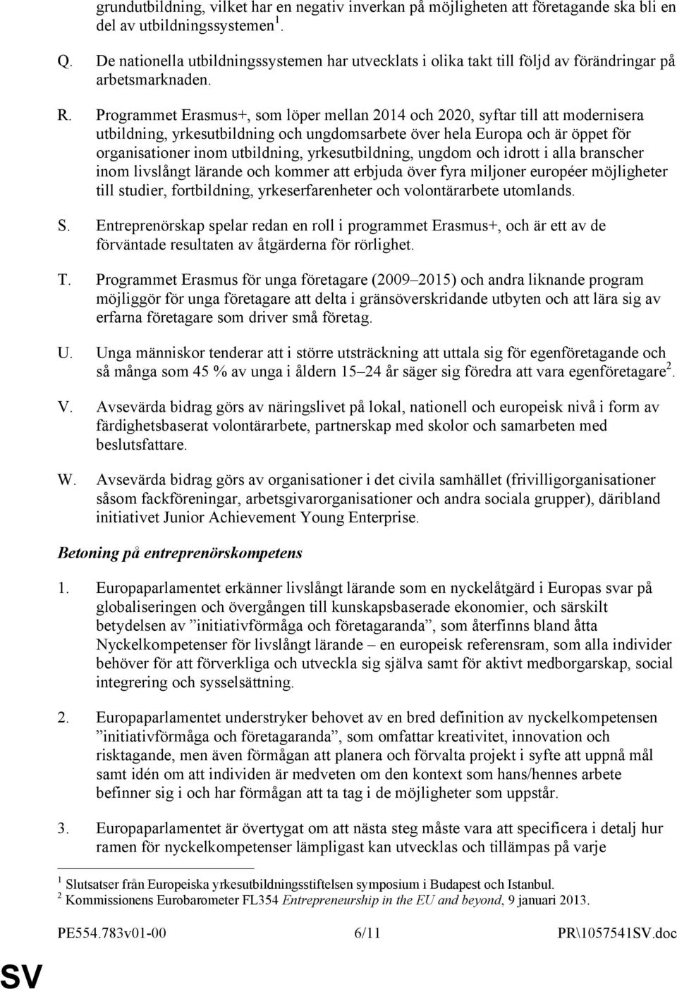 Programmet Erasmus+, som löper mellan 2014 och 2020, syftar till att modernisera utbildning, yrkesutbildning och ungdomsarbete över hela Europa och är öppet för organisationer inom utbildning,