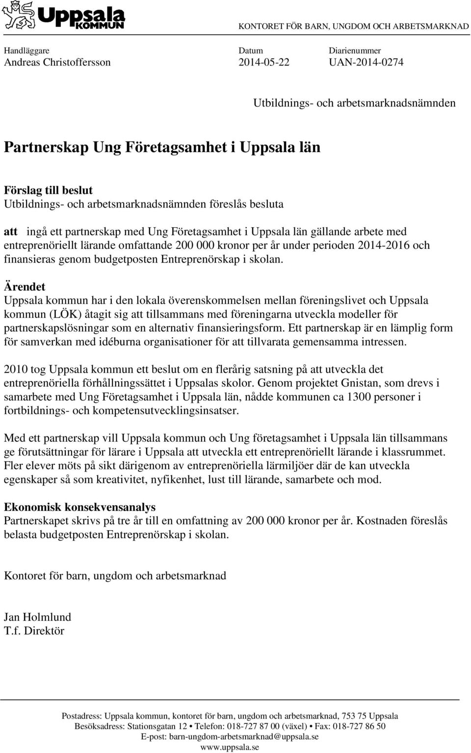 omfattande 200 000 kronor per år under perioden 2014-2016 och finansieras genom budgetposten Entreprenörskap i skolan.