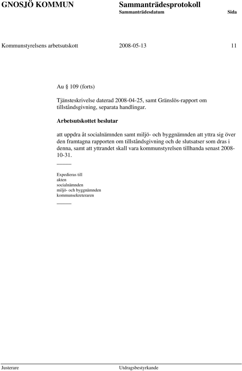 Arbetsutskottet beslutar att uppdra åt socialnämnden samt miljö- och byggnämnden att yttra sig över den framtagna rapporten