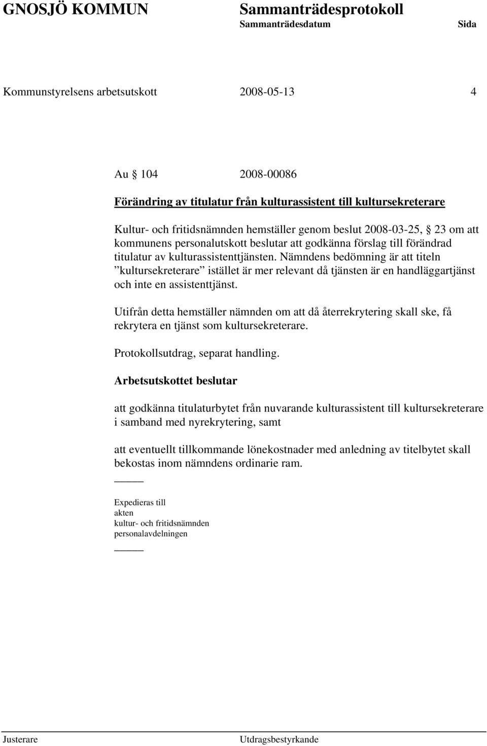 Nämndens bedömning är att titeln kultursekreterare istället är mer relevant då tjänsten är en handläggartjänst och inte en assistenttjänst.