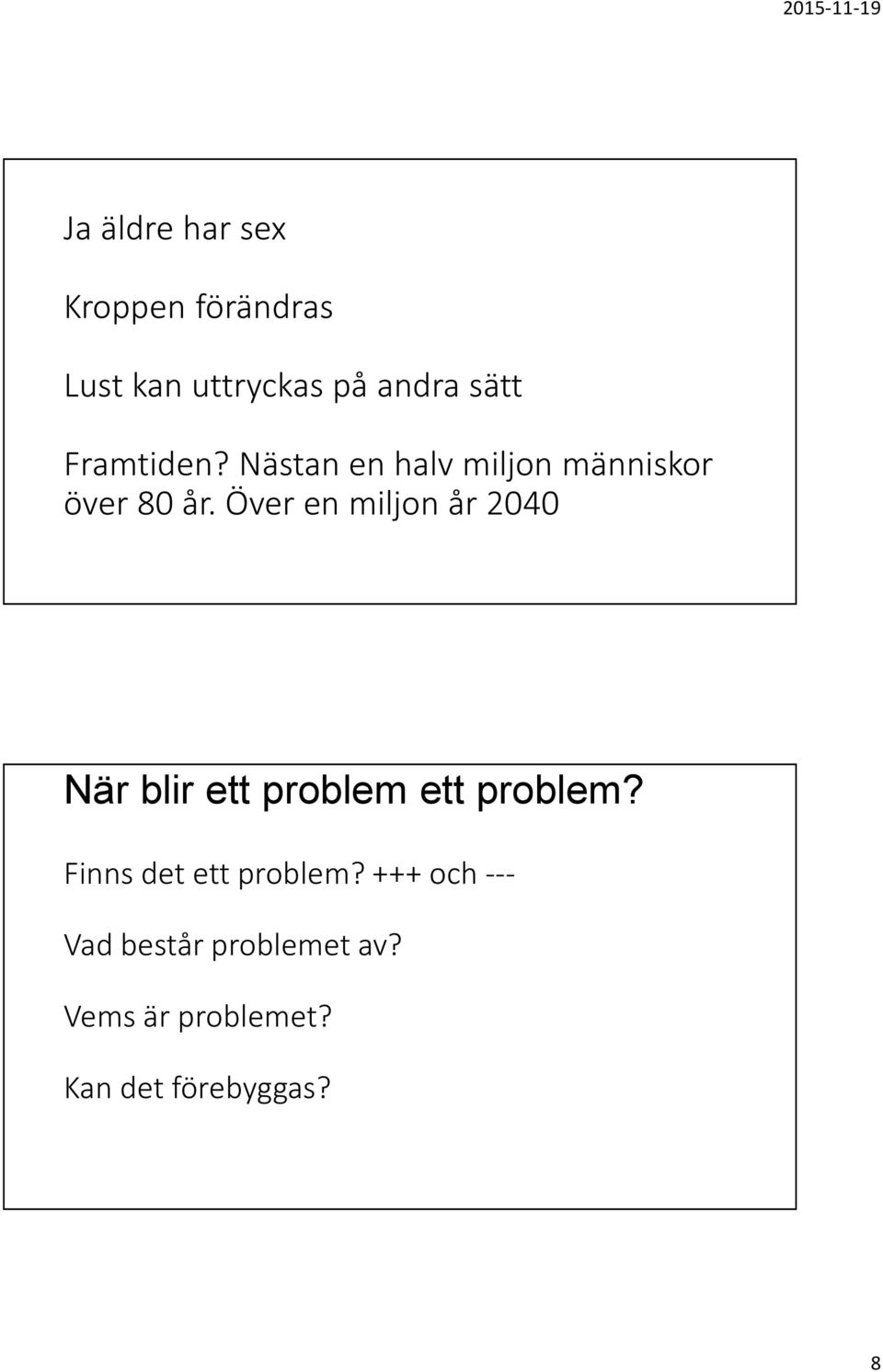 Över en miljon år 2040 När blir ett problem ett problem?