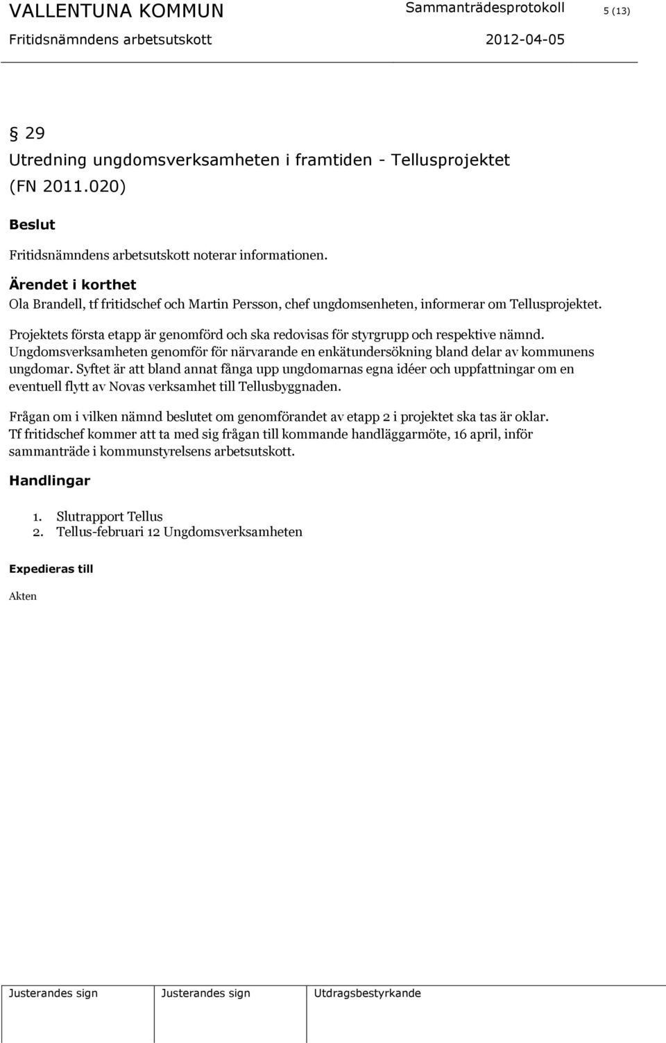 Ungdomsverksamheten genomför för närvarande en enkätundersökning bland delar av kommunens ungdomar.