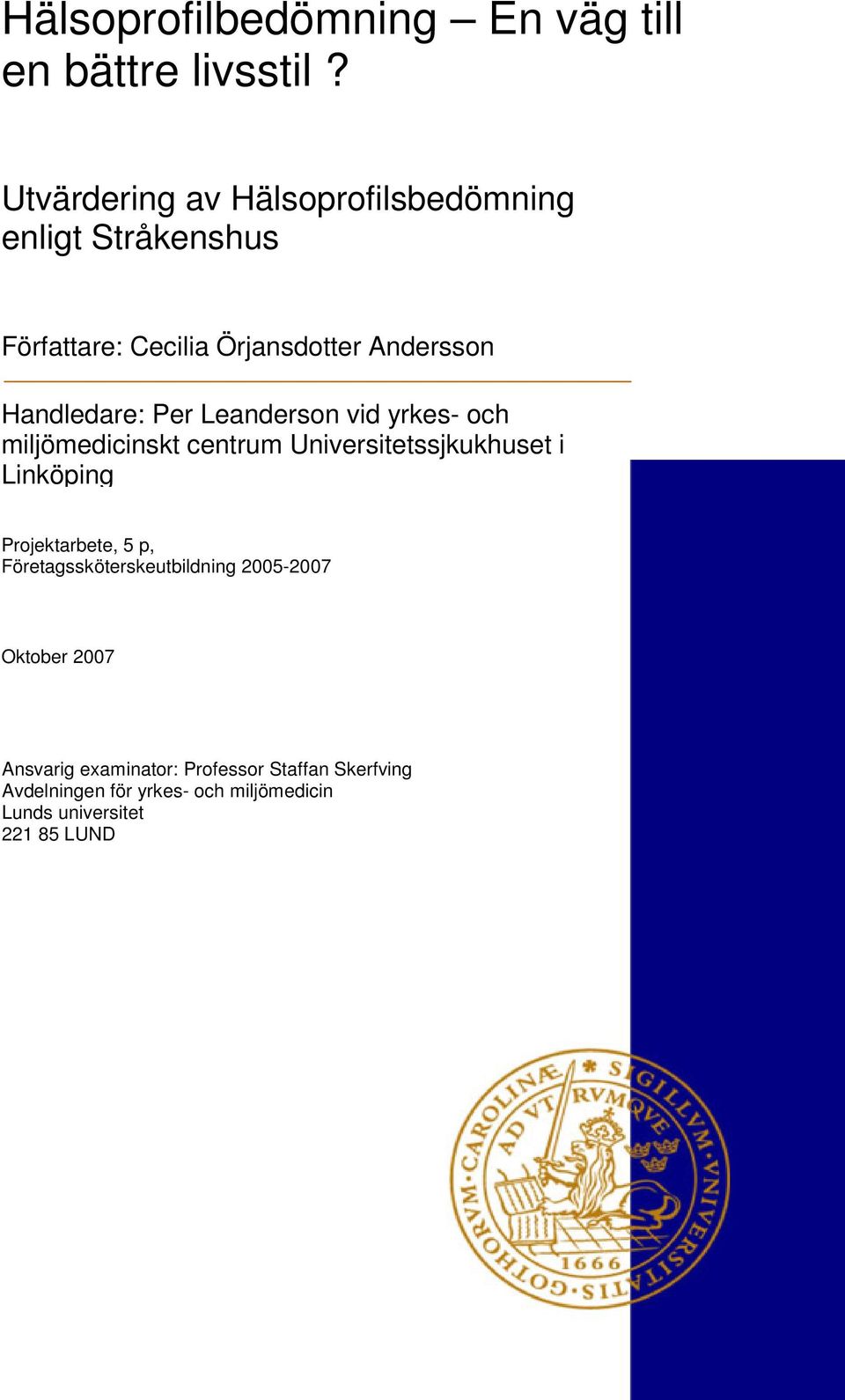 Per Leanderson vid yrkes- och miljömedicinskt centrum Universitetssjkukhuset i Linköping Projektarbete, 5 p,