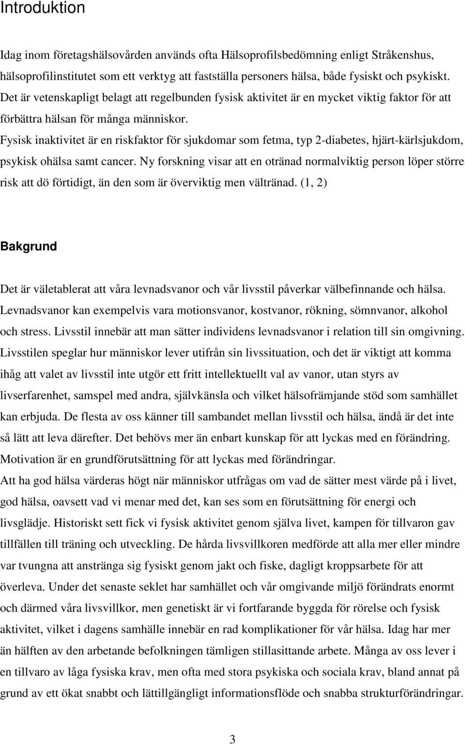 Fysisk inaktivitet är en riskfaktor för sjukdomar som fetma, typ 2-diabetes, hjärt-kärlsjukdom, psykisk ohälsa samt cancer.