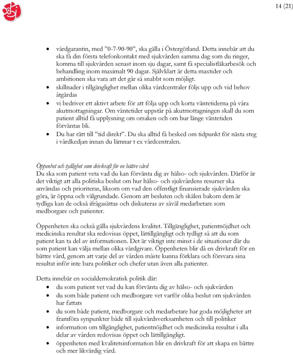dagar. Självklart är detta maxtider och ambitionen ska vara att det går så snabbt som möjligt.