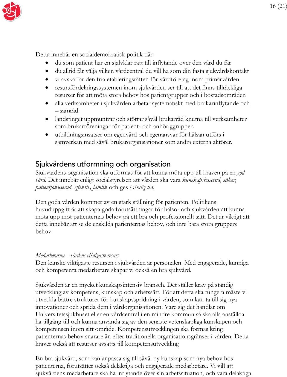 bostadsområden alla verksamheter i sjukvården arbetar systematiskt med brukarinflytande och samråd.