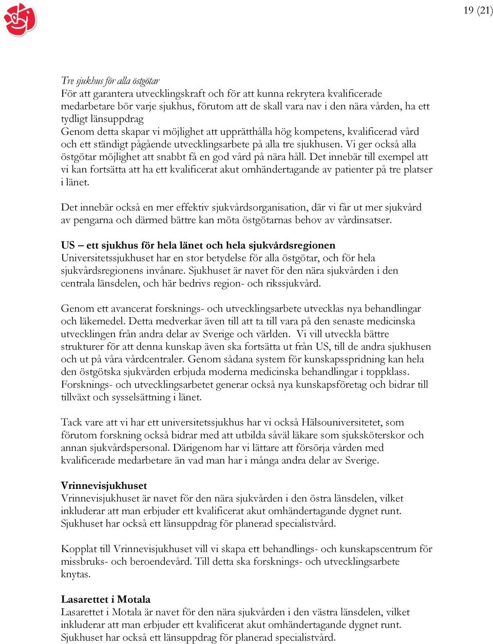 Vi ger också alla östgötar möjlighet att snabbt få en god vård på nära håll.