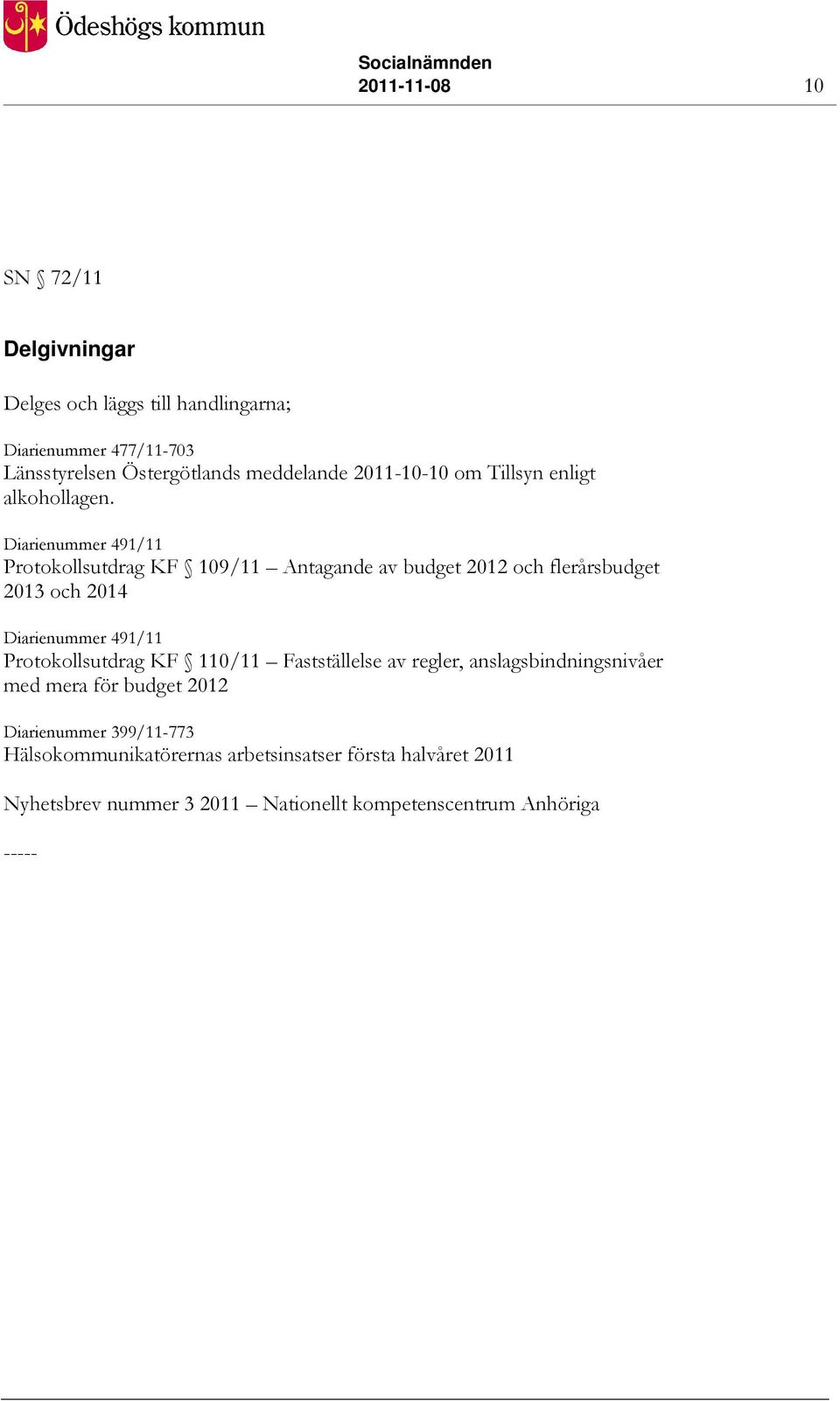 Diarienummer 491/11 Protokollsutdrag KF 109/11 Antagande av budget 2012 och flerårsbudget 2013 och 2014 Diarienummer 491/11