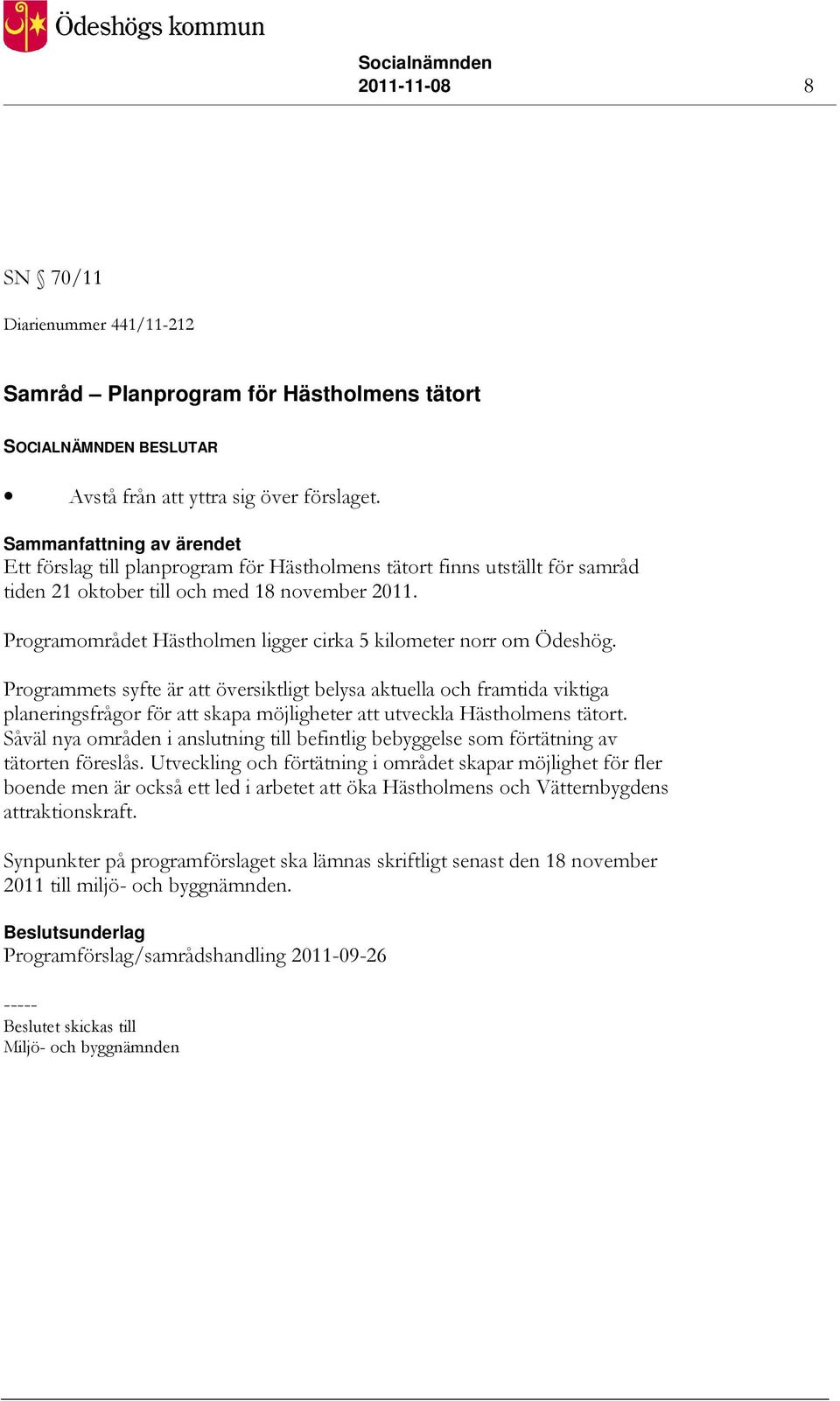 Programområdet Hästholmen ligger cirka 5 kilometer norr om Ödeshög.