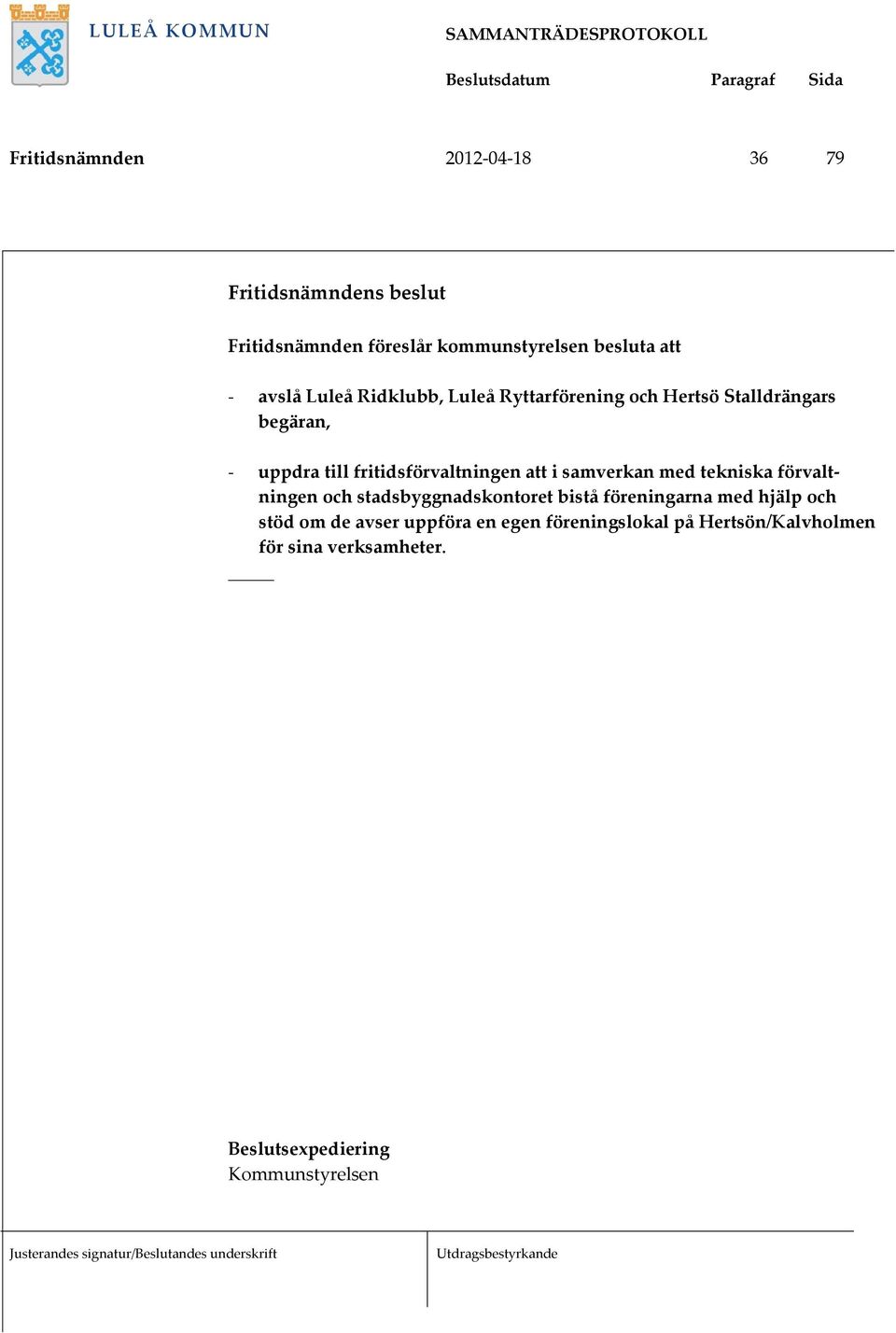 att i samverkan med tekniska förvaltningen och stadsbyggnadskontoret bistå föreningarna med hjälp och stöd om de