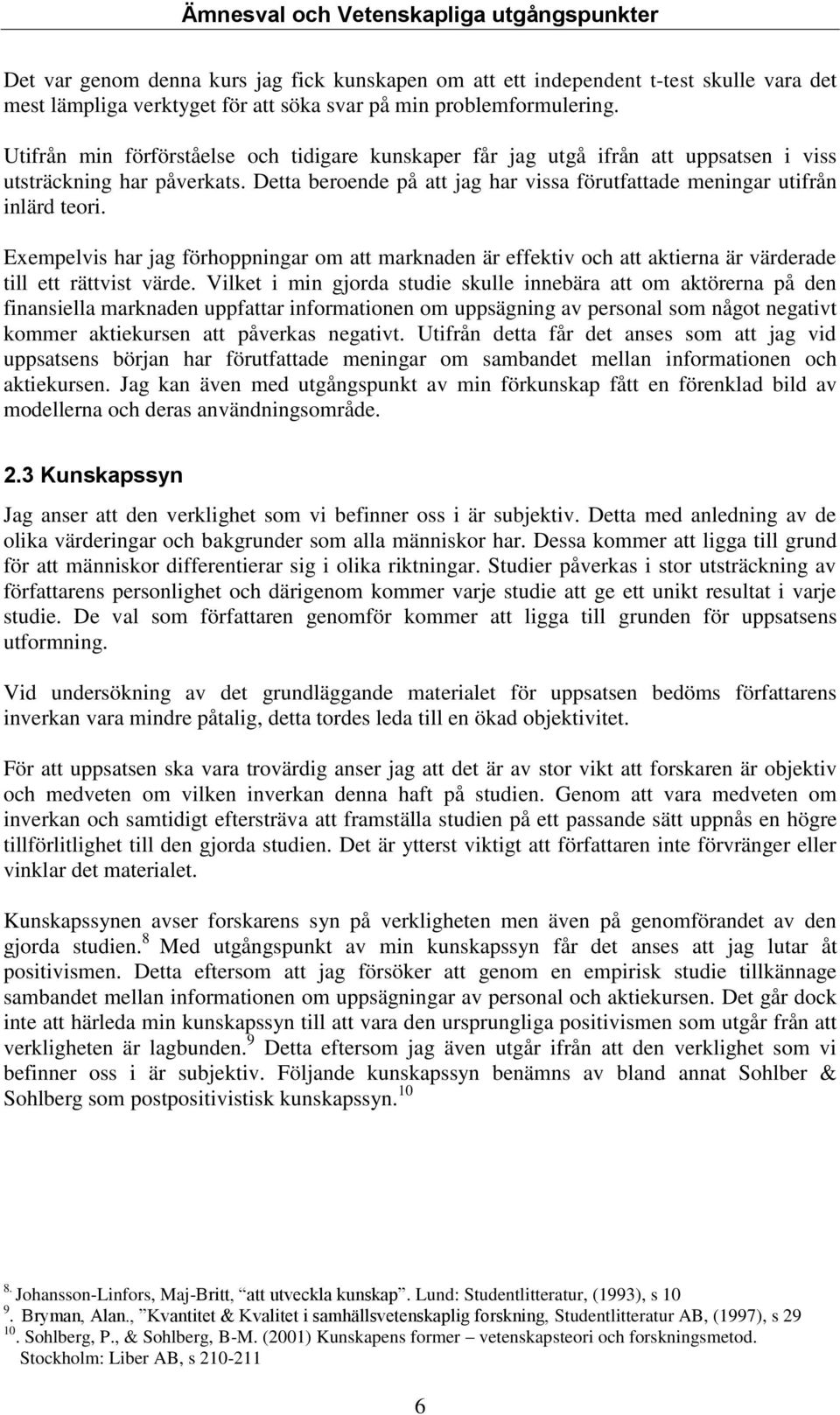 Exempelvis har jag förhoppningar om att marknaden är effektiv och att aktierna är värderade till ett rättvist värde.