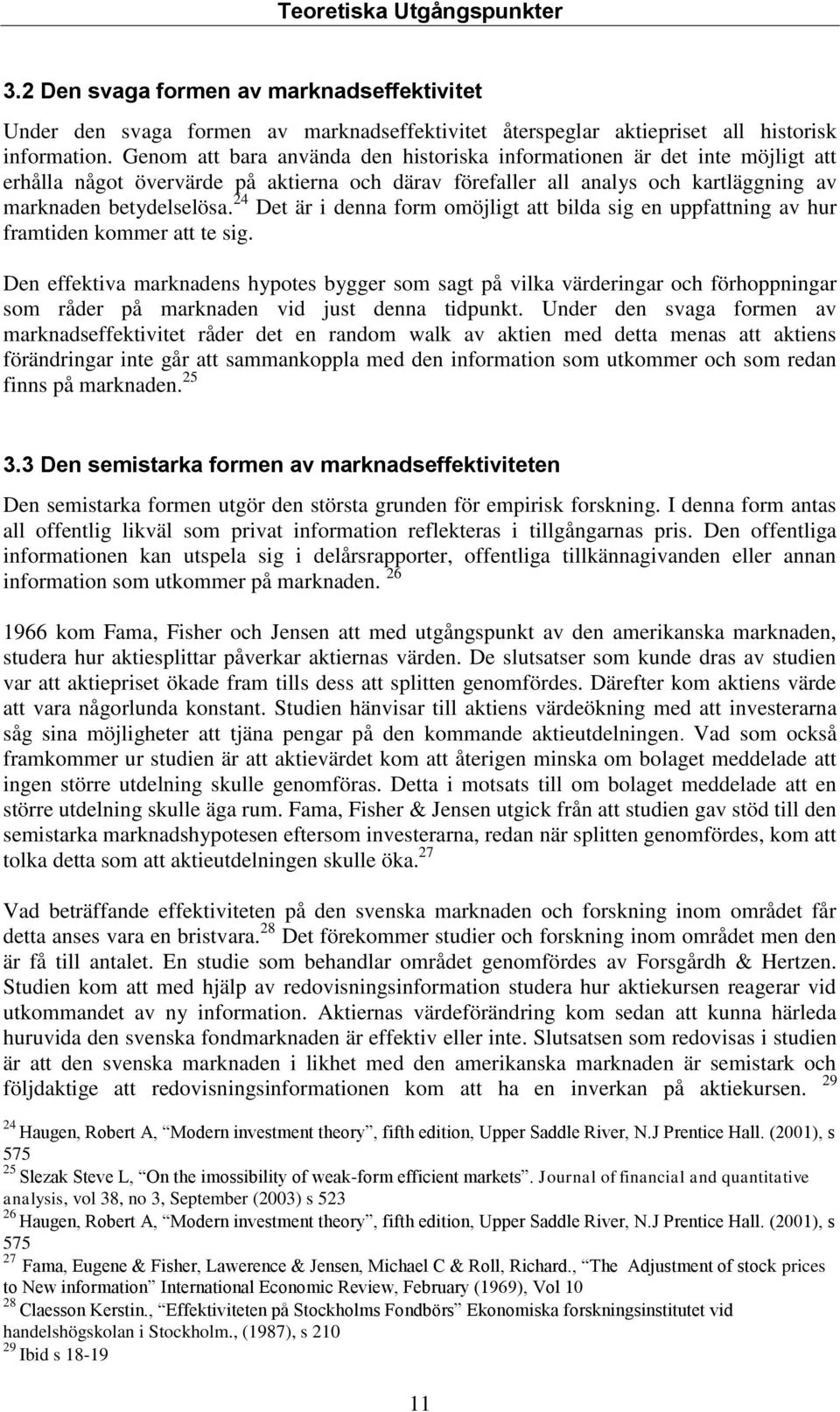 24 Det är i denna form omöjligt att bilda sig en uppfattning av hur framtiden kommer att te sig.