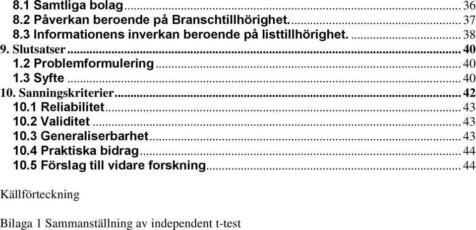 .. 40 1.3 Syfte... 40 10. Sanningskriterier... 42 10.1 Reliabilitet... 43 10.2 Validitet... 43 10.3 Generaliserbarhet.
