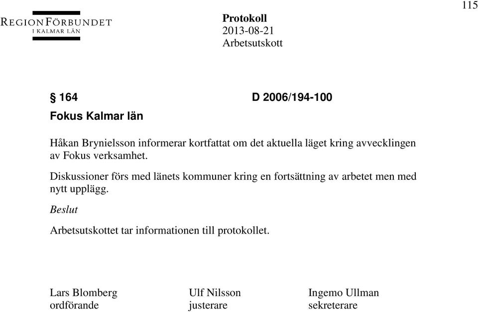 Diskussioner förs med länets kommuner kring en fortsättning av arbetet men med nytt
