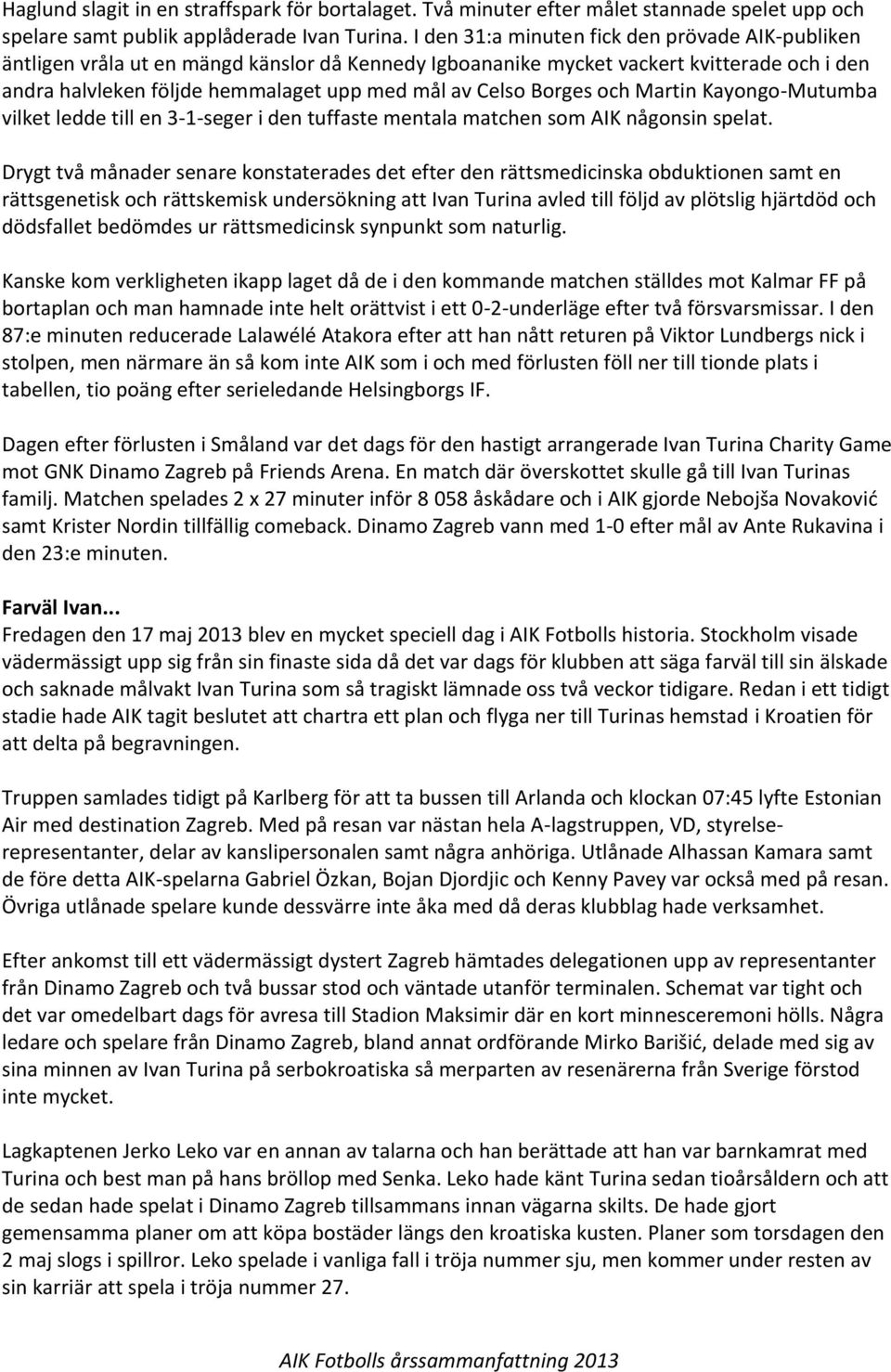 Borges och Martin Kayongo-Mutumba vilket ledde till en 3-1-seger i den tuffaste mentala matchen som AIK någonsin spelat.