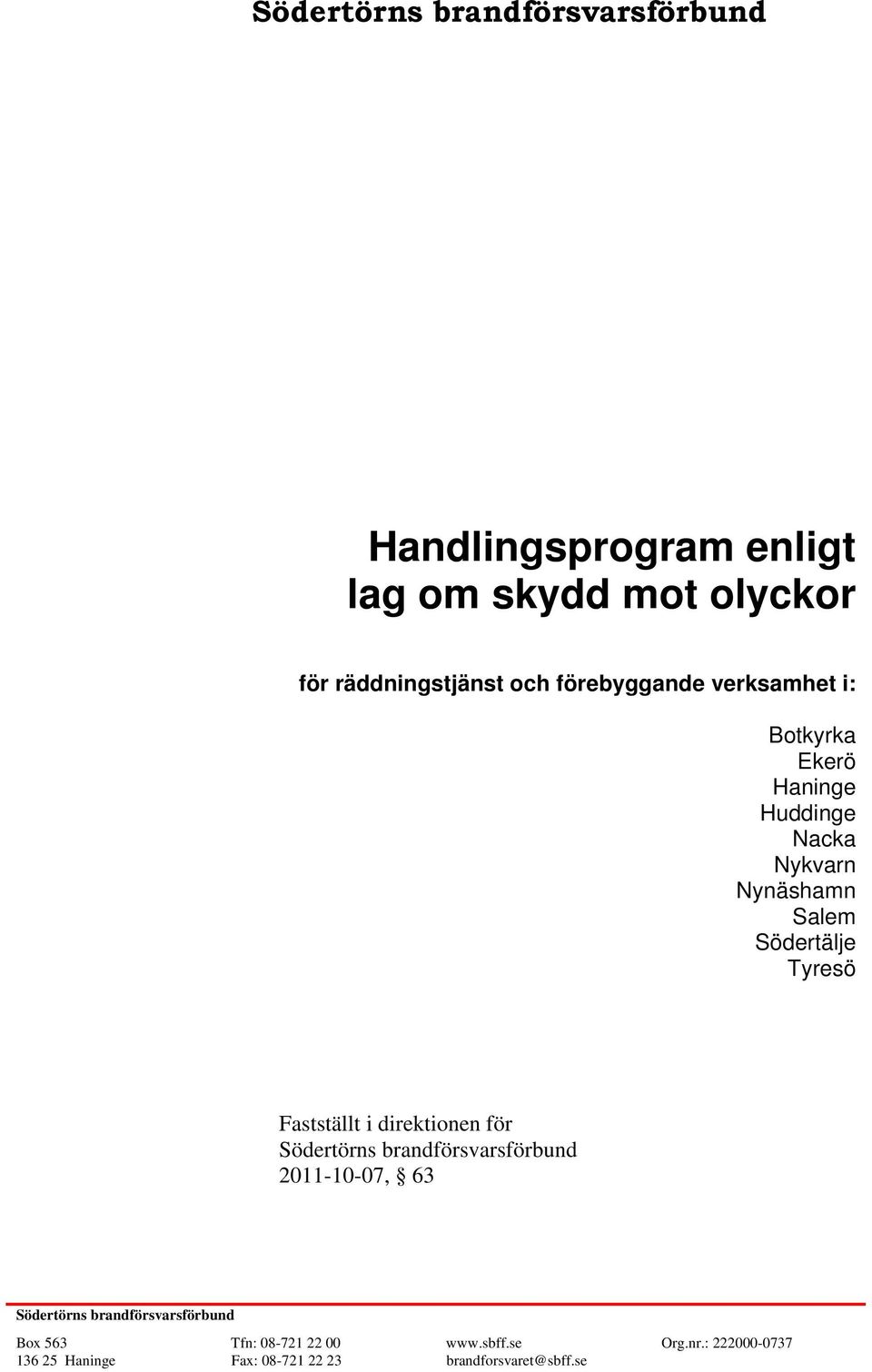 Fastställt i direktionen för Södertörns brandförsvarsförbund 2011-10-07, 63 Södertörns brandförsvarsförbund