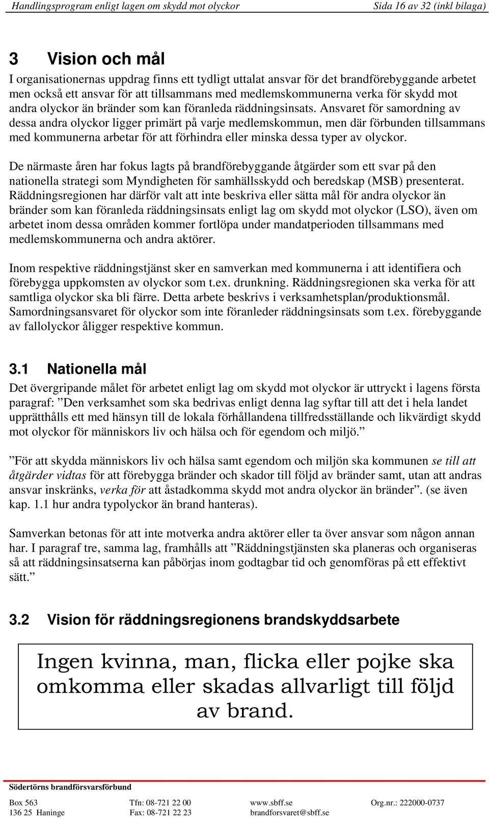 Ansvaret för samordning av dessa andra olyckor ligger primärt på varje medlemskommun, men där förbunden tillsammans med kommunerna arbetar för att förhindra eller minska dessa typer av olyckor.