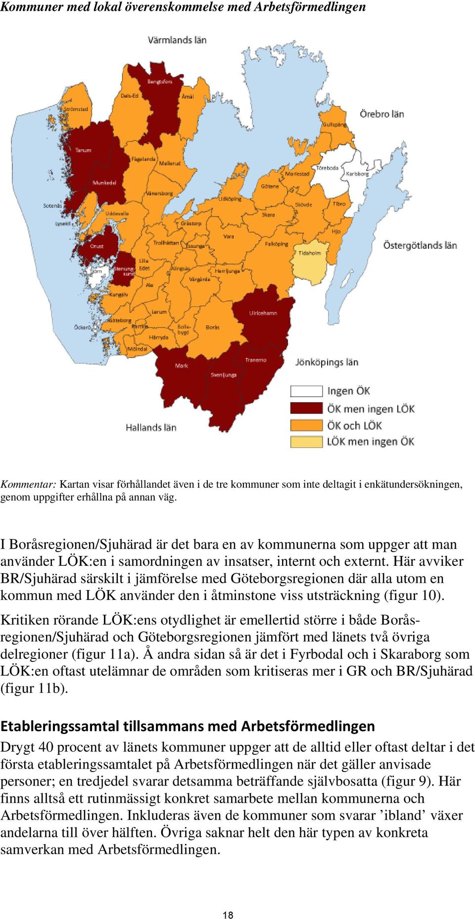 Här avviker BR/Sjuhärad särskilt i jämförelse med Göteborgsregionen där alla utom en kommun med LÖK använder den i åtminstone viss utsträckning (figur 1).