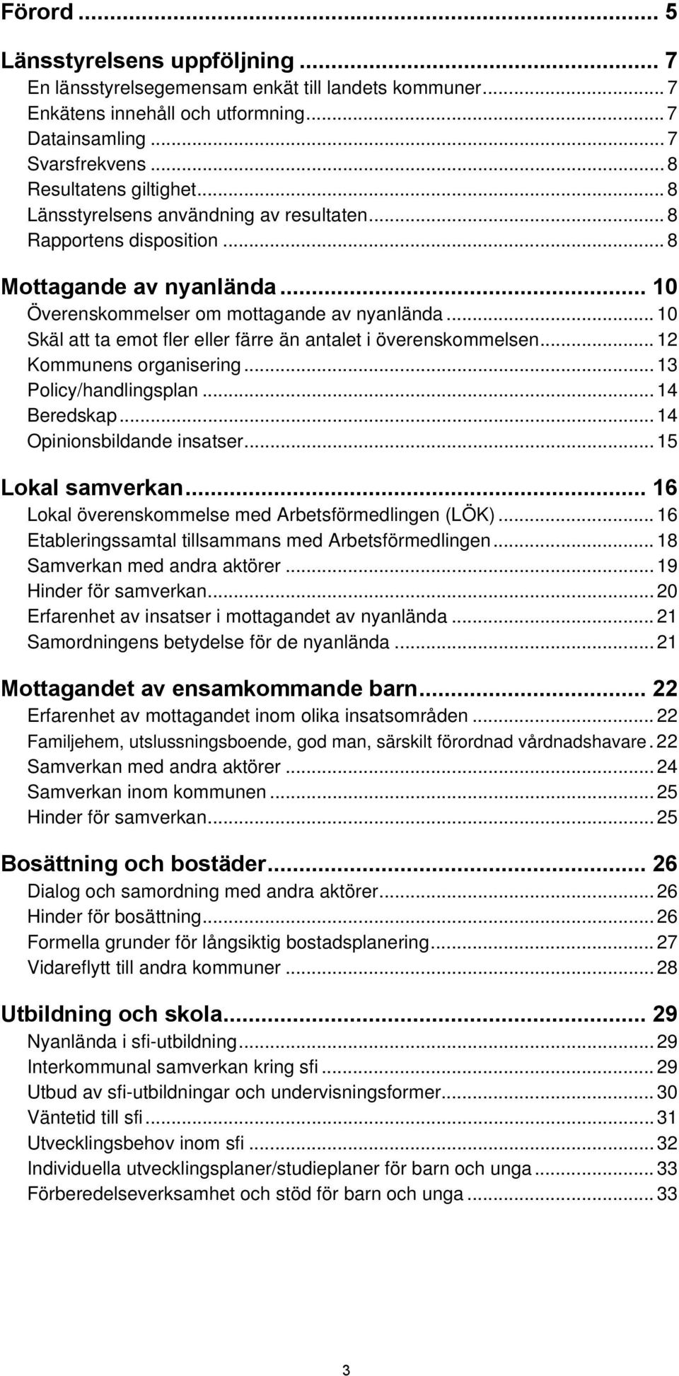 .. 1 Skäl att ta emot fler eller färre än antalet i överenskommelsen... 12 Kommunens organisering... Policy/handlingsplan... 14 Beredskap... 14 Opinionsbildande insatser... 15 Lokal samverkan.