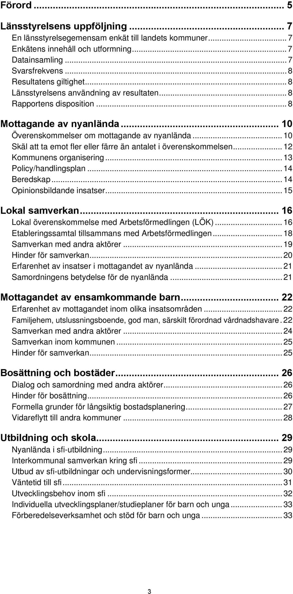 .. 1 Skäl att ta emot fler eller färre än antalet i överenskommelsen... 12 Kommunens organisering... Policy/handlingsplan... 14 Beredskap... 14 Opinionsbildande insatser... 15 Lokal samverkan.