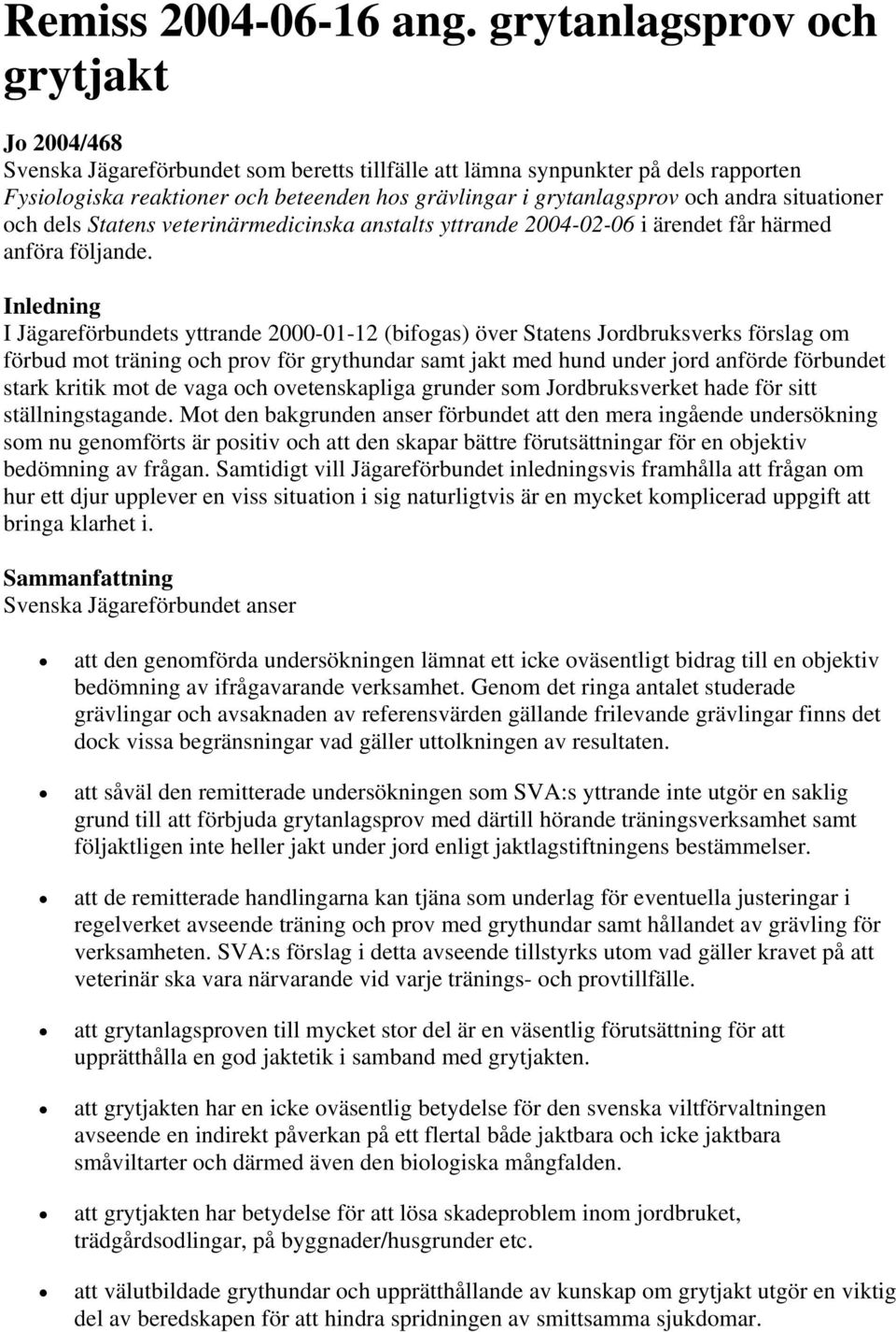 andra situationer och dels Statens veterinärmedicinska anstalts yttrande 2004-02-06 i ärendet får härmed anföra följande.
