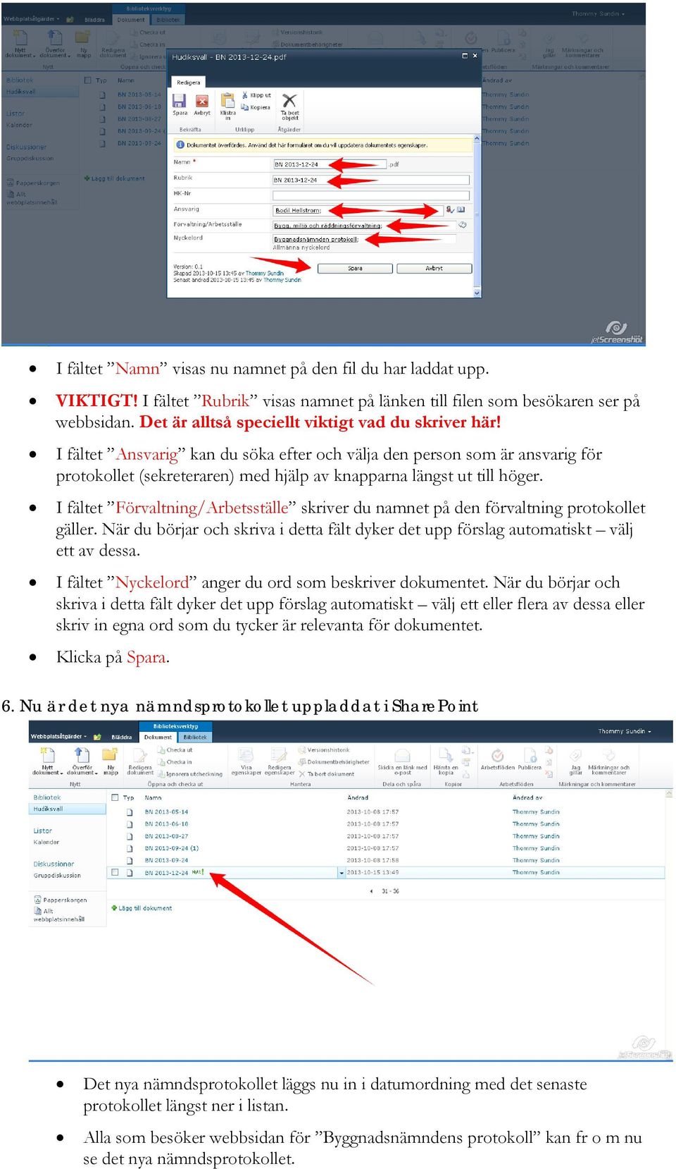 I fältet Förvaltning/Arbetsställe skriver du namnet på den förvaltning protokollet gäller. När du börjar och skriva i detta fält dyker det upp förslag automatiskt välj ett av dessa.