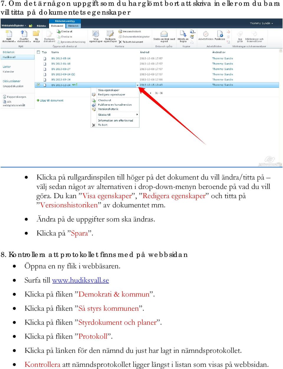 Ändra på de uppgifter som ska ändras. Klicka på Spara. 8. Kontrollera att protokollet finns med på webbsidan Öppna en ny flik i webbäsaren. Surfa till www.hudiksvall.