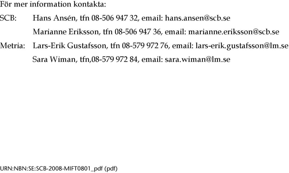 se Metria: Lars-Erik Gustafsson, tfn 08-579 972 76, email: lars-erik.gustafsson@lm.