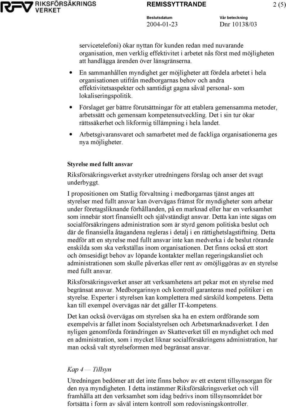 lokaliseringspolitik. Förslaget ger bättre förutsättningar för att etablera gemensamma metoder, arbetssätt och gemensam kompetensutveckling.