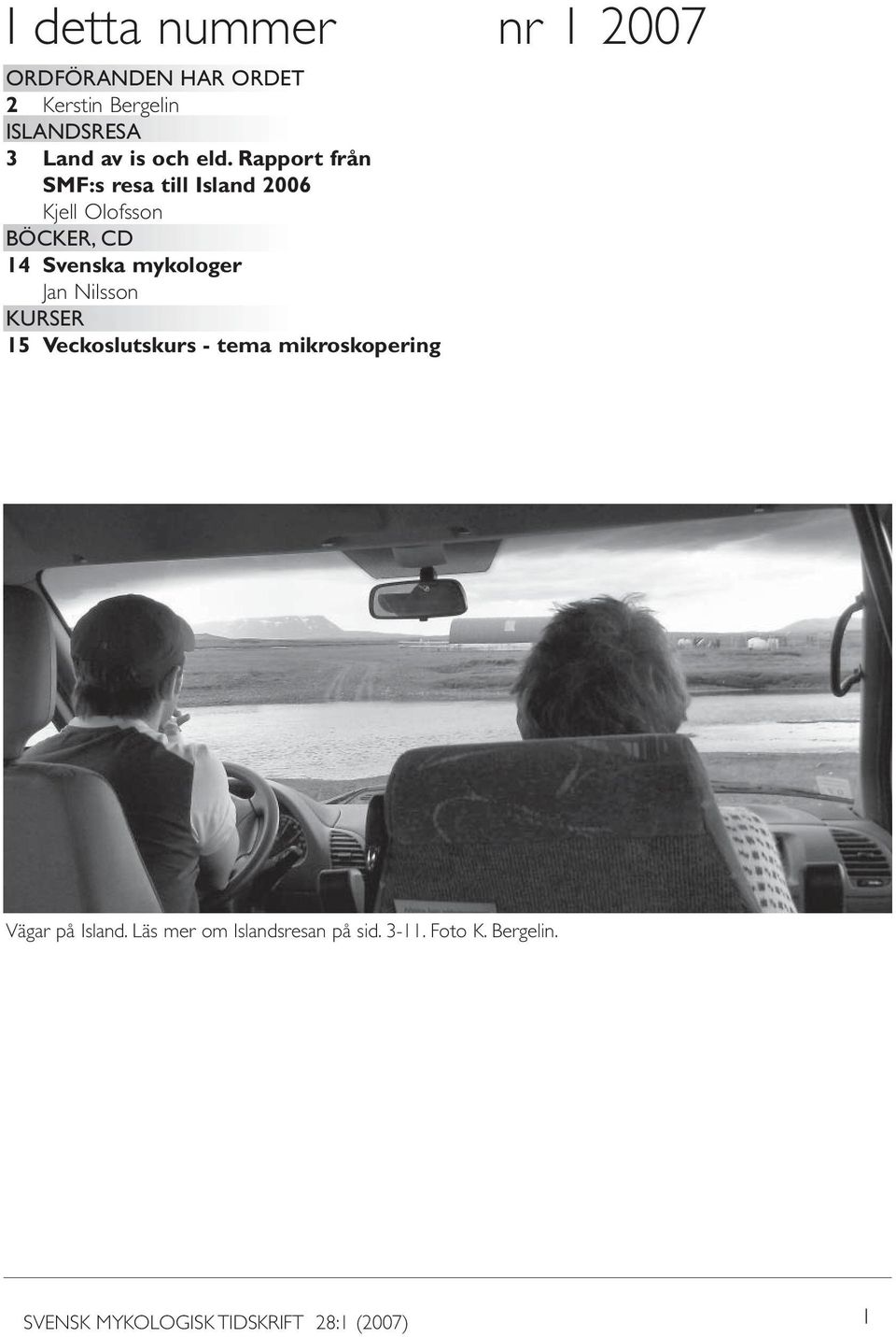 Rapport från SMF:s resa till Island 2006 Kjell Olofsson BÖCKER, CD 14 Svenska mykologer
