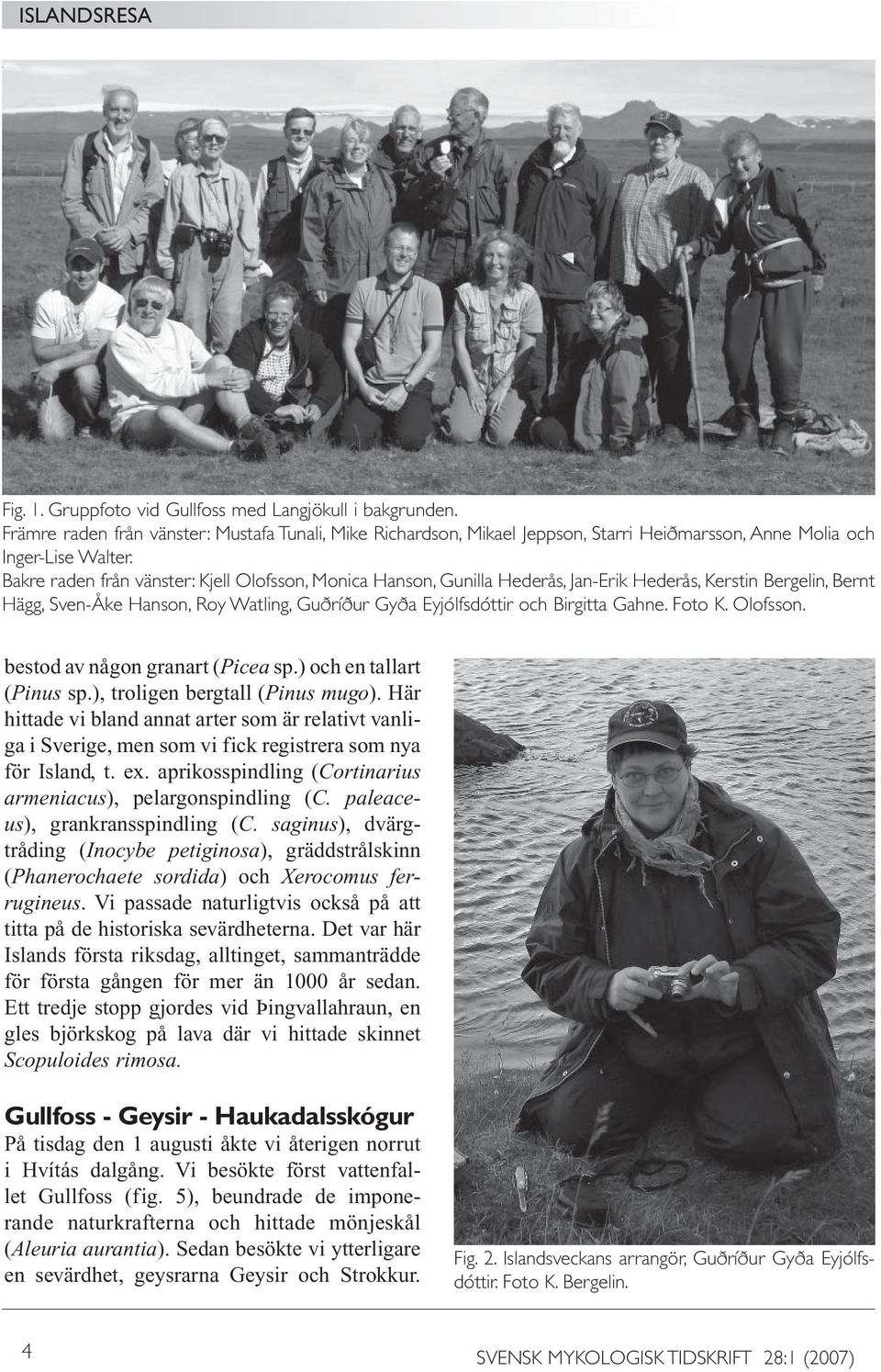 Bakre raden från vänster: Kjell Olofsson, Monica Hanson, Gunilla Hederås, Jan-Erik Hederås, Kerstin Bergelin, Bernt Hägg, Sven-Åke Hanson, Roy Watling, Guðríður Gyða Eyjólfsdóttir och Birgitta Gahne.