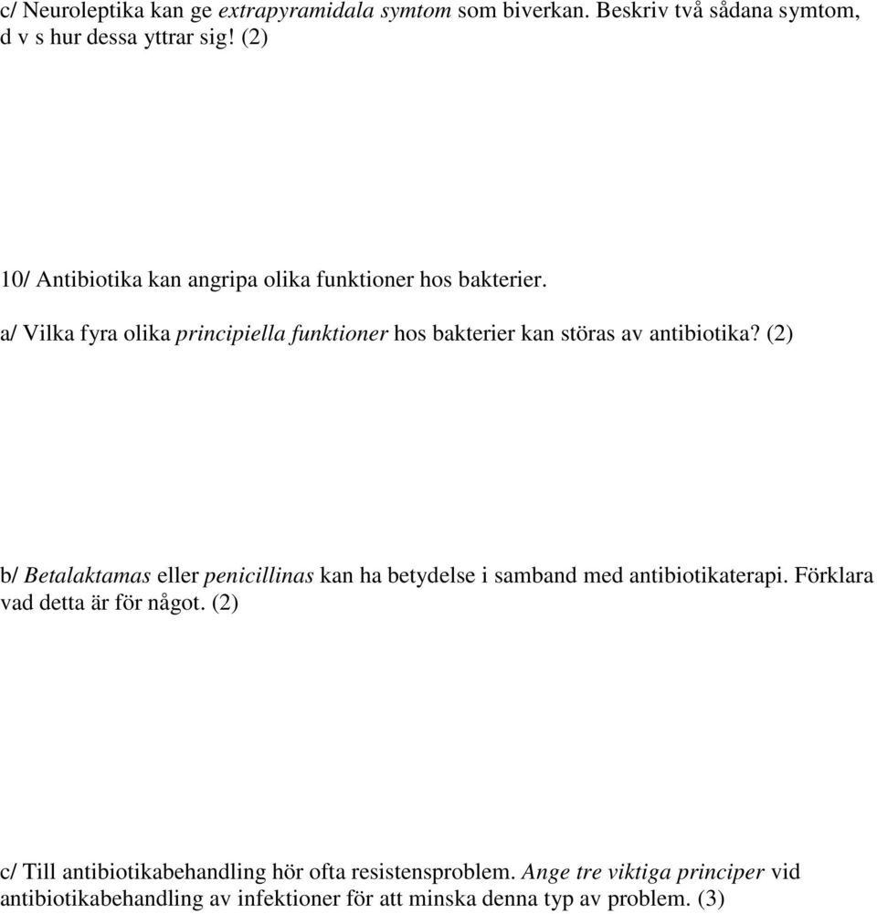 a/ Vilka fyra olika principiella funktioner hos bakterier kan störas av antibiotika?