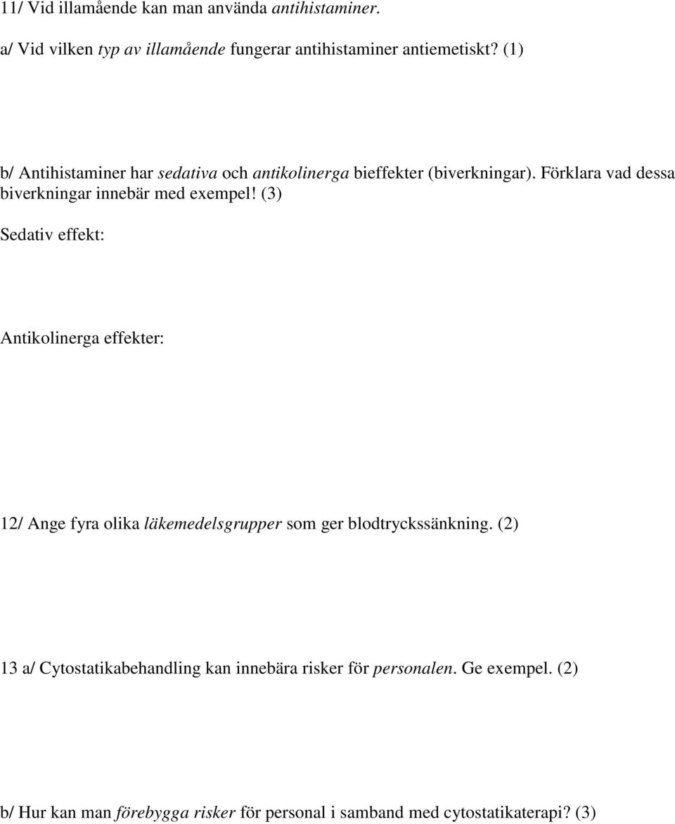 (3) Sedativ effekt: Antikolinerga effekter: 12/ Ange fyra olika läkemedelsgrupper som ger blodtryckssänkning.