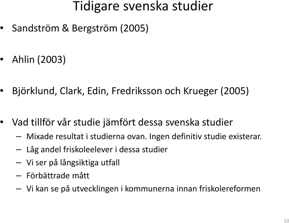 resultat i studierna ovan. Ingen definitiv studie existerar.