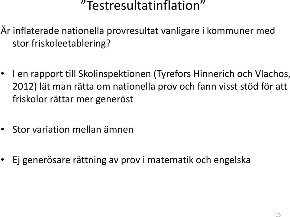 I en rapport till Skolinspektionen (Tyrefors (y Hinnerich och Vlachos, 2012) lät man rätta