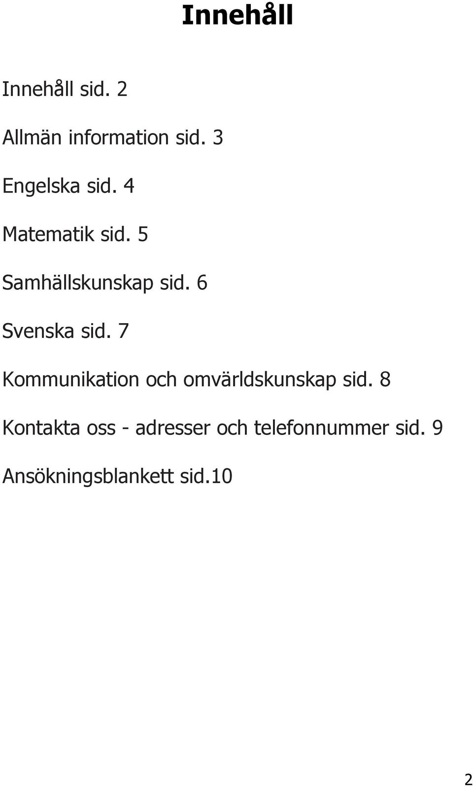 6 Svenska sid. 7 Kommunikation och omvärldskunskap sid.