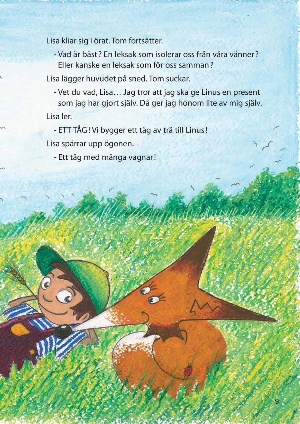 - Vet du vad, Lisa Jag tror att jag ska ge Linus en present som jag har gjort själv.