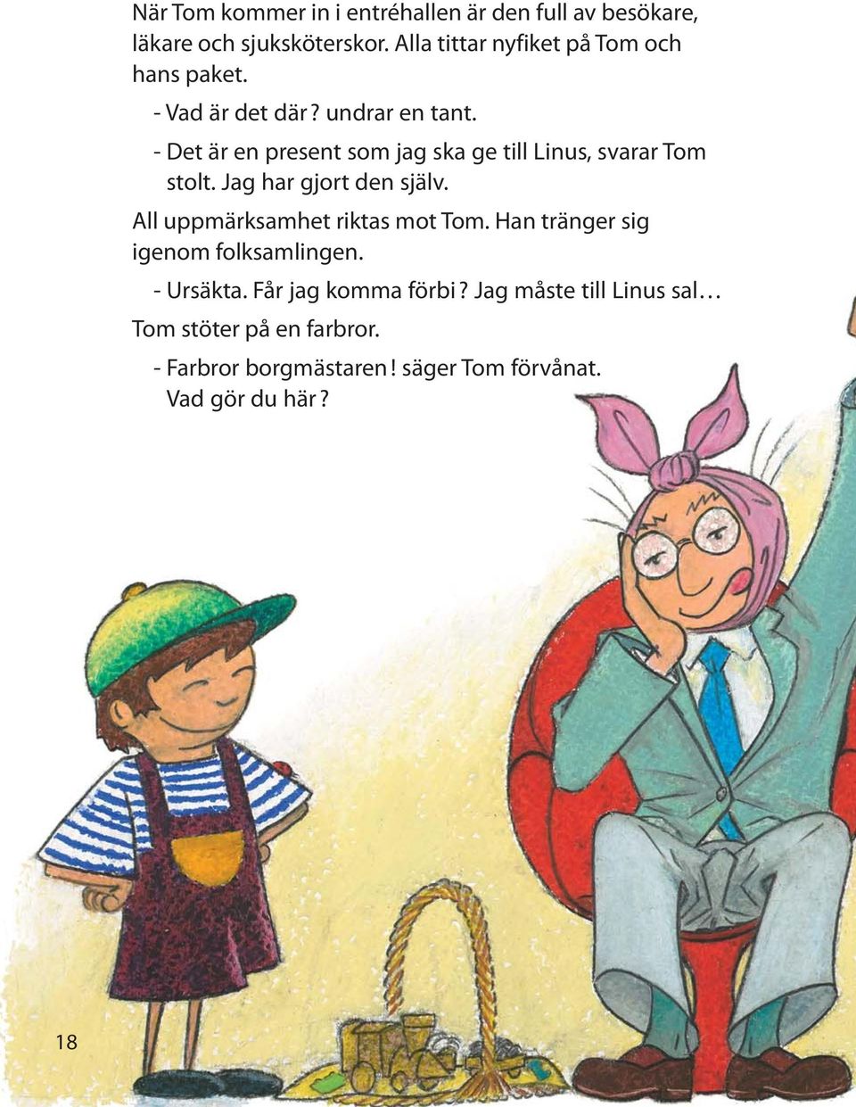 - Det är en present som jag ska ge till Linus, svarar Tom stolt. Jag har gjort den själv.