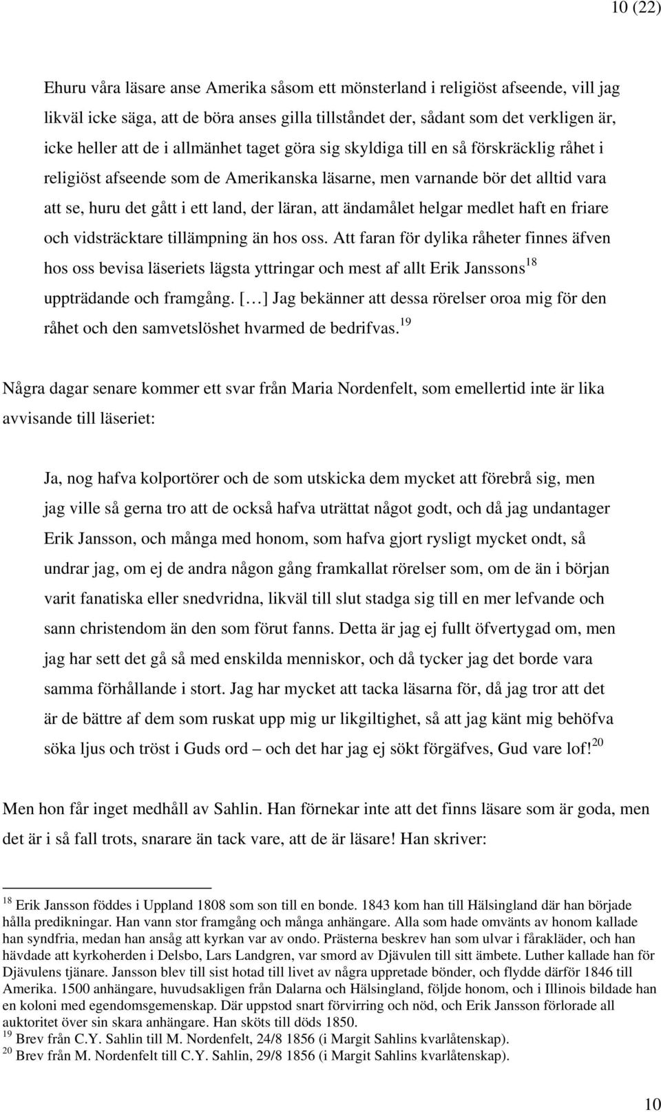 ändamålet helgar medlet haft en friare och vidsträcktare tillämpning än hos oss.