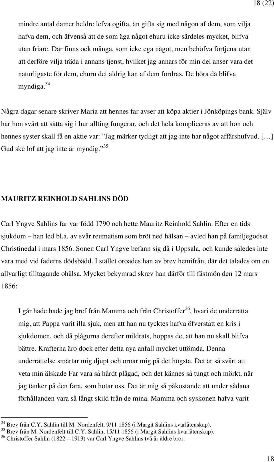 dem fordras. De böra då blifva myndiga. 34 Några dagar senare skriver Maria att hennes far avser att köpa aktier i Jönköpings bank.