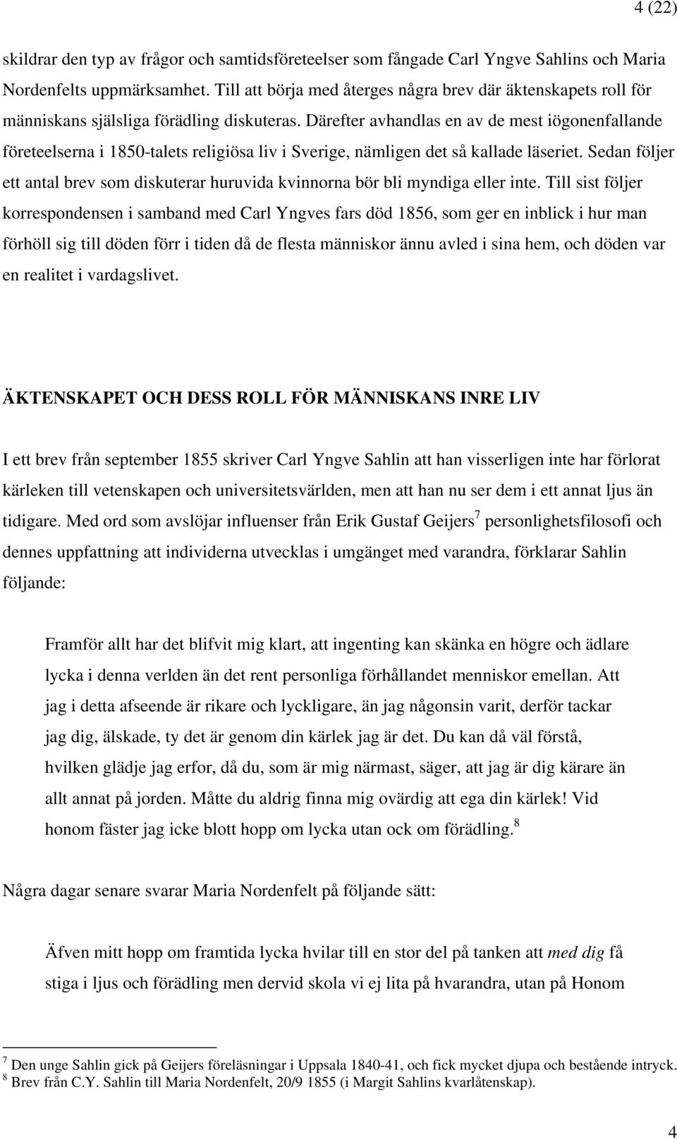 Därefter avhandlas en av de mest iögonenfallande företeelserna i 1850-talets religiösa liv i Sverige, nämligen det så kallade läseriet.