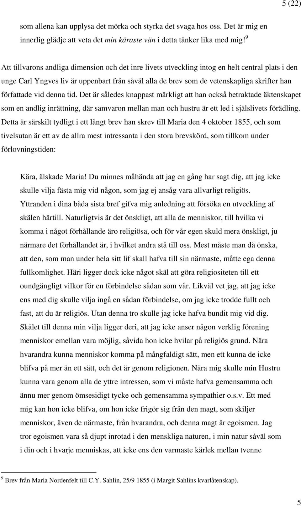 författade vid denna tid. Det är således knappast märkligt att han också betraktade äktenskapet som en andlig inrättning, där samvaron mellan man och hustru är ett led i själslivets förädling.