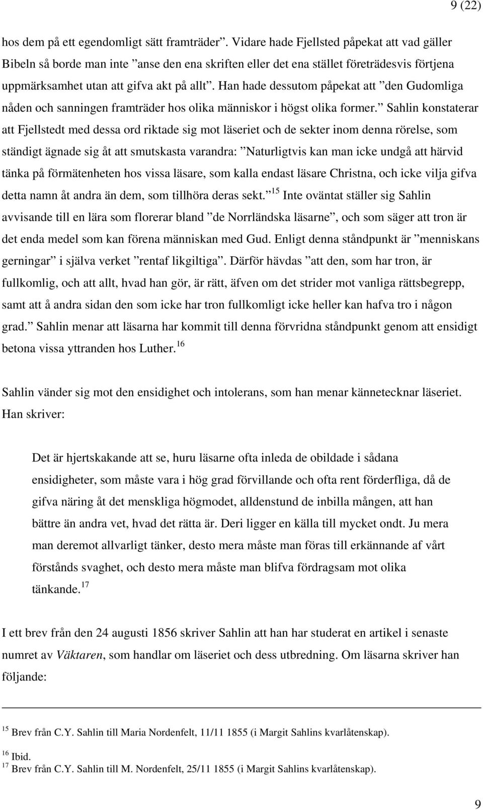 Han hade dessutom påpekat att den Gudomliga nåden och sanningen framträder hos olika människor i högst olika former.