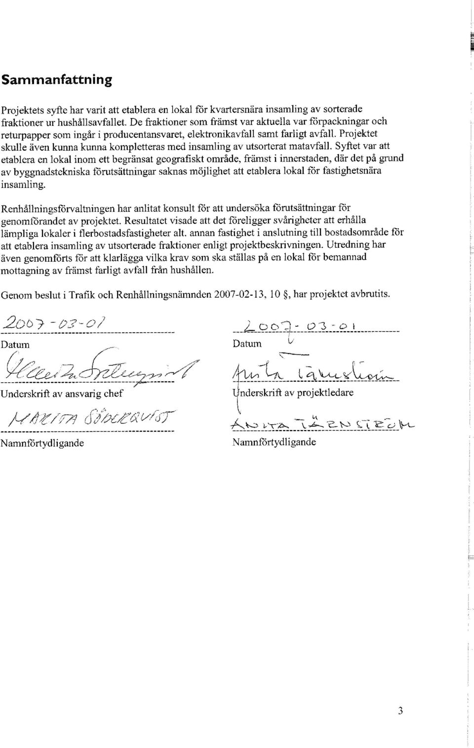 Projektet skulle även kunna kunna kompletteras med insamling av utsorterat matavfall.