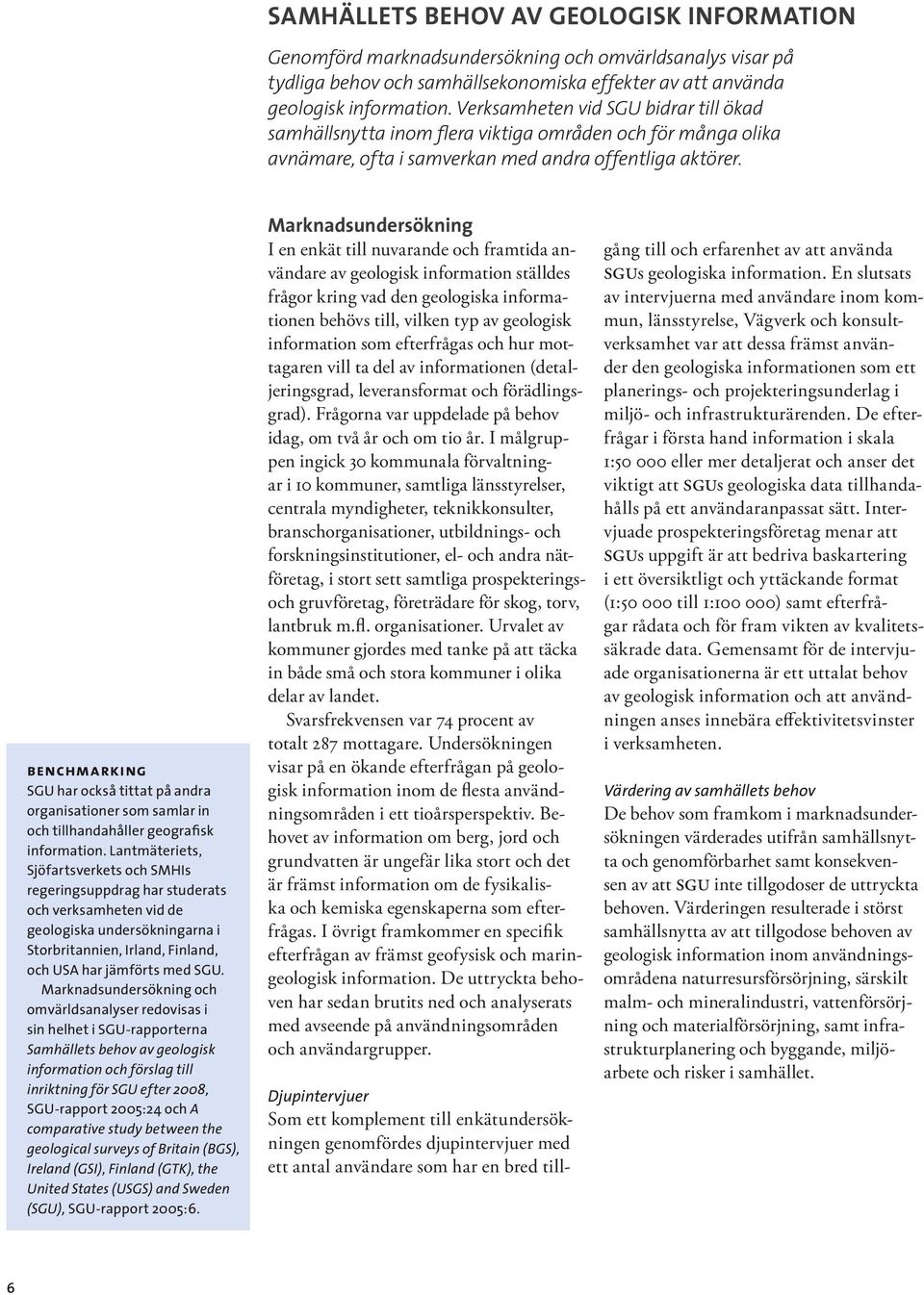 benchmarking SGU har också tittat på andra organisationer som samlar in och tillhandahåller geografisk information.