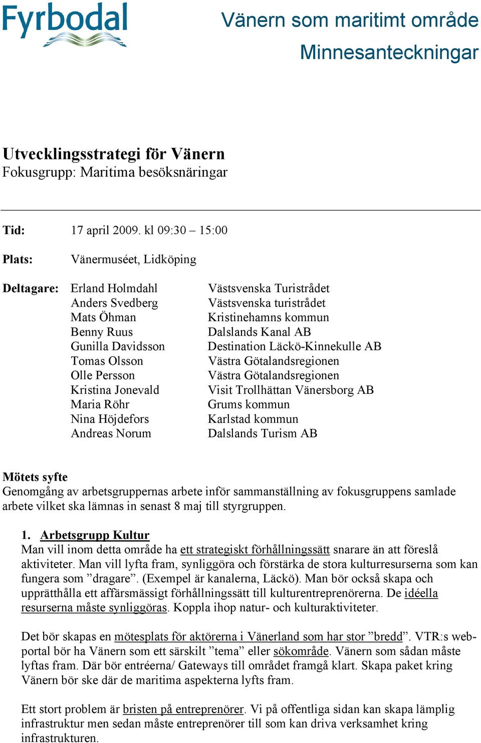 Andreas Norum Västsvenska Turistrådet Västsvenska turistrådet Kristinehamns kommun Dalslands Kanal AB Destination Läckö-Kinnekulle AB Västra Götalandsregionen Västra Götalandsregionen Visit